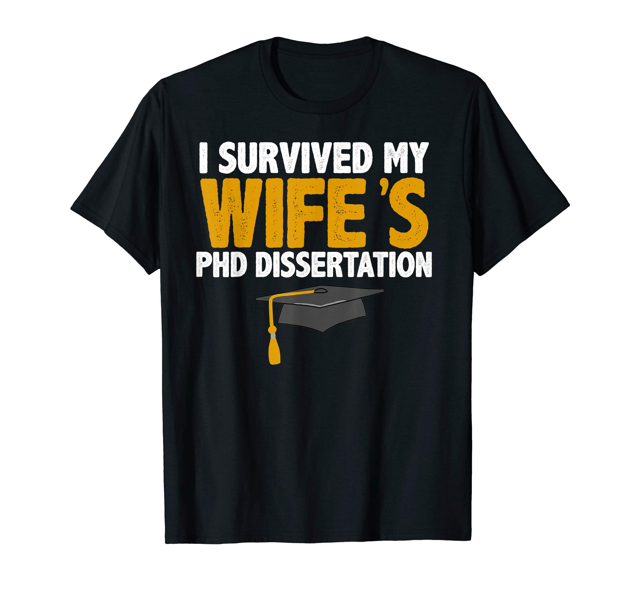 PhD Dissertation T-shirt Grad GiftsI Survived My Wife's PhD Dissertation T-shirt Grad Gifts T-Shirt