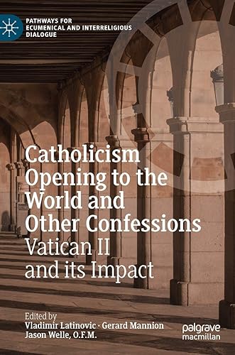 Catholicism Opening to the World and Other Confessions: Vatican II and its Impact (Pathways for Ecumenical and Interreligious Dialogue)
