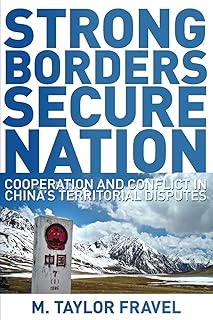 Strong Borders, Secure Nation: Cooperation and Conflict in China's Territorial Disputes (Princeton Studies in International History and Politics)