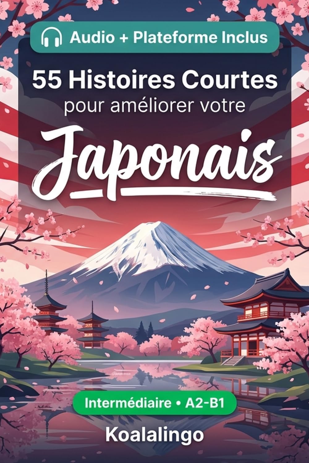 55 histoires courtes bilingues pour apprendre le japonais niveau intermédiaire: Améliorez votre vocabulaire, votre lecture et votre compréhension ... pour étudiants et adultes de niveau A2-B1