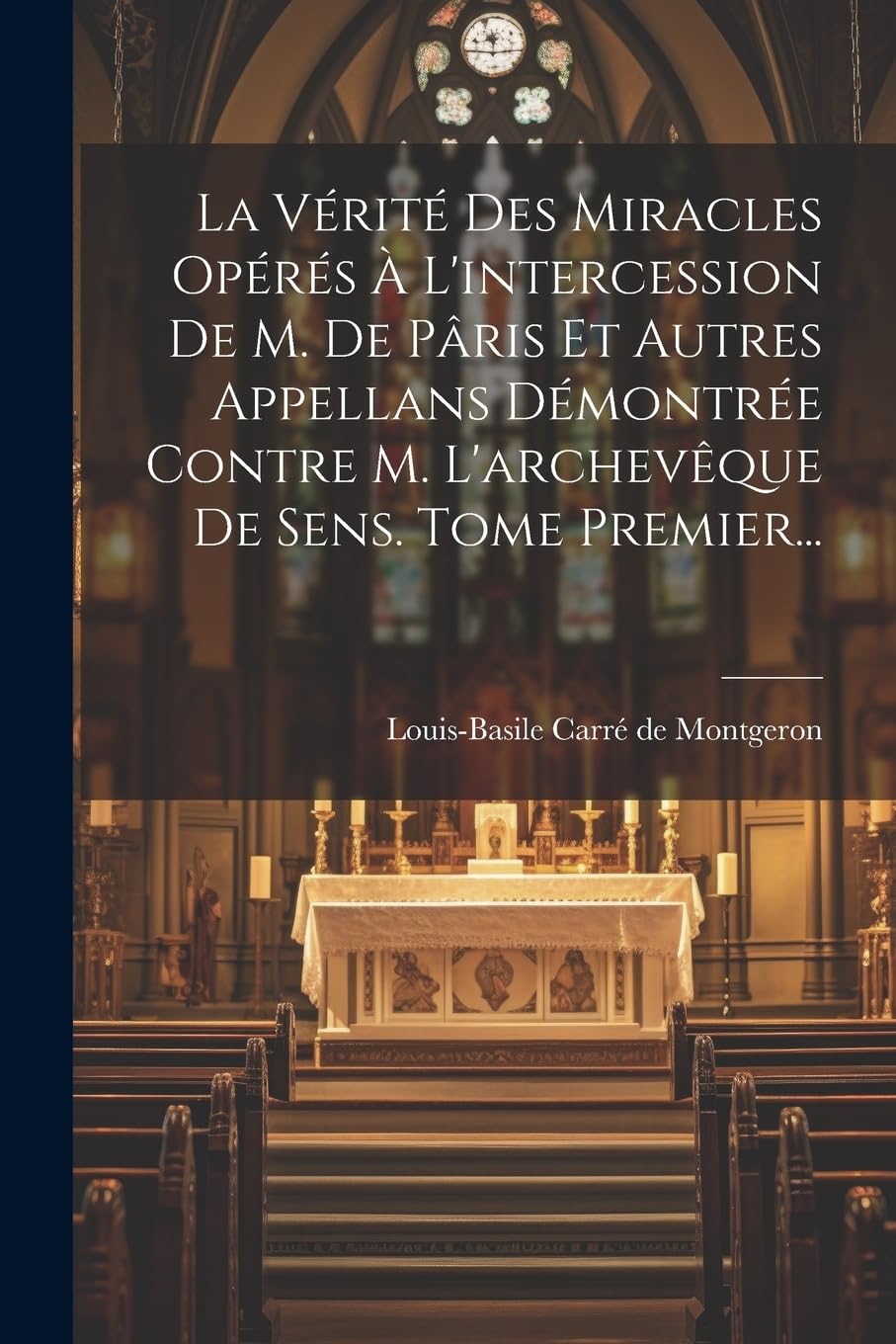 La Vérité Des Miracles Opérés À L'intercession De M.