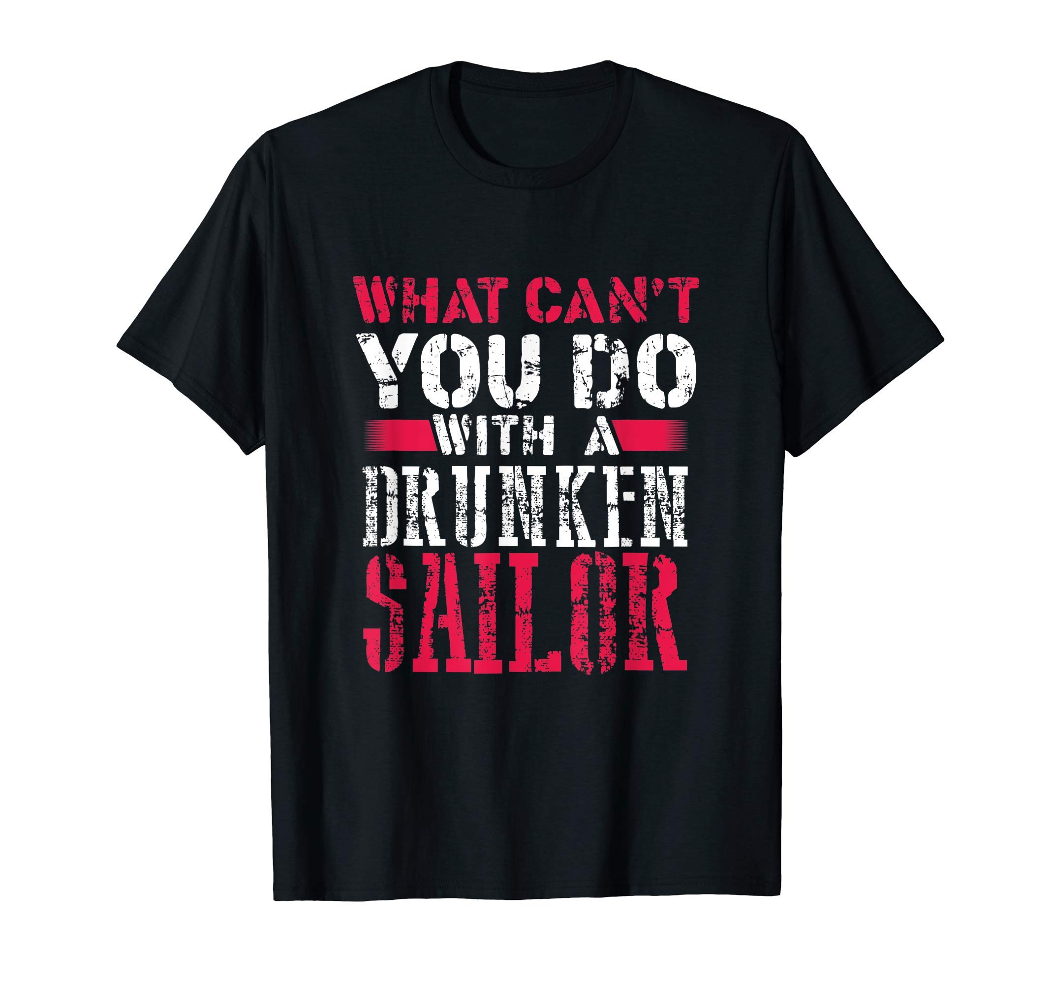 What CAN'T You do With a Drunken Sailor! T-Shirt