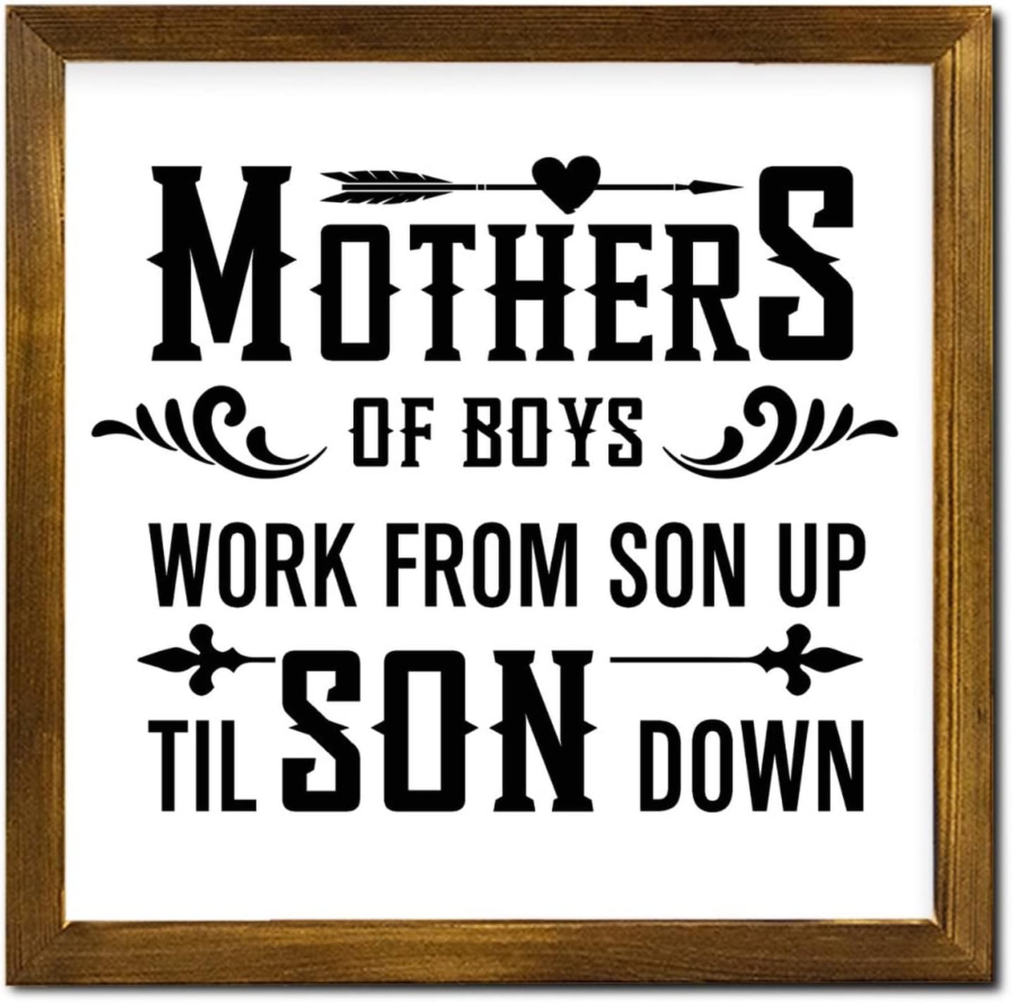 Mothers of Boys Work from Son Up Til Son Down Framed Wooden Sign Quote Saying Porch Sign Rustic Wall Decor Farmhouse Rustic Wooden for Home Kitchen Living Room Table Housewarming Gift 12x12 Inch