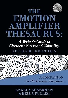 The Emotion Amplifier Thesaurus: A Writer's Guide to Character Stress and Volatility (Second Edition) (Writers Helping Wri...