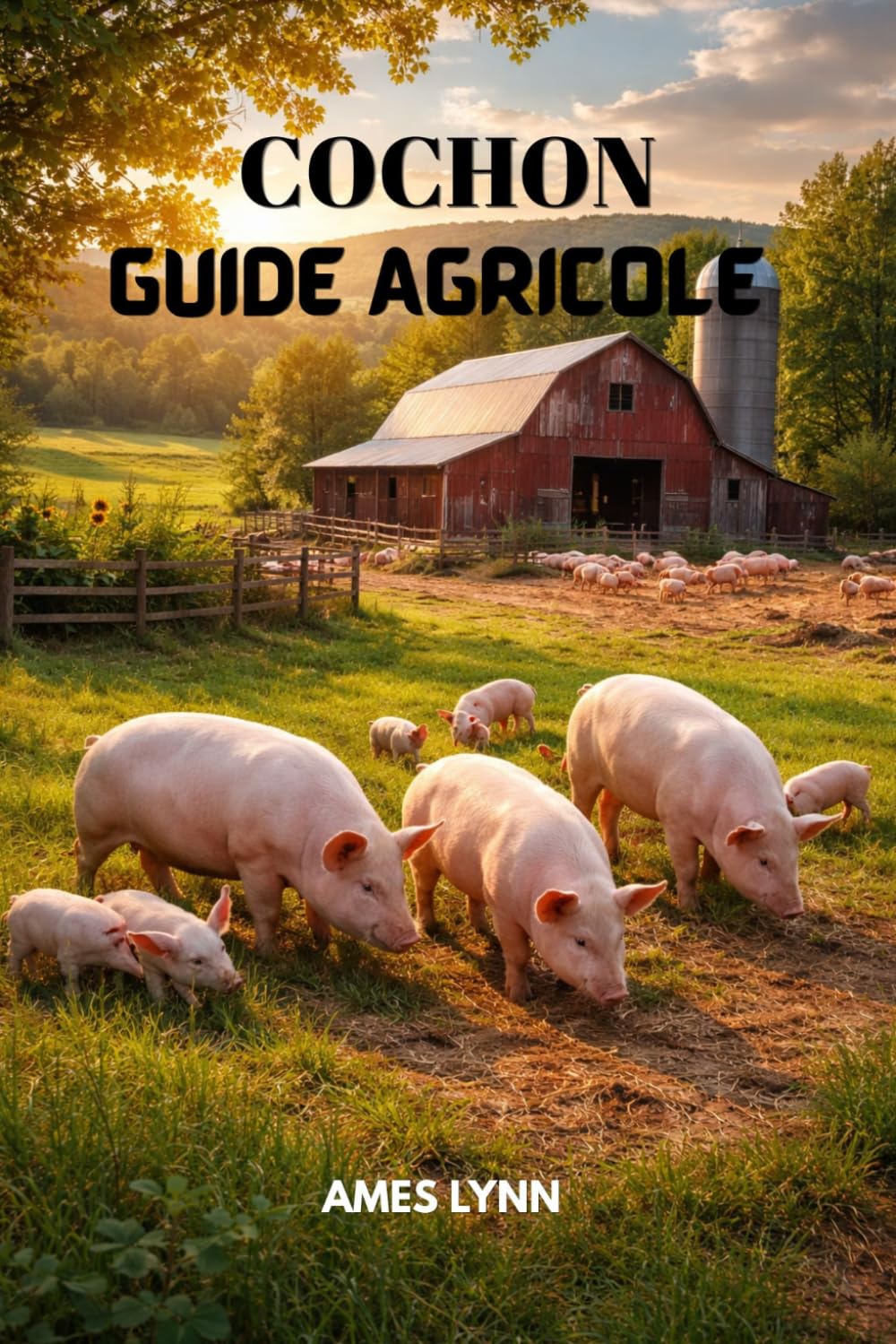 guide de l'élevage porcin: Élevez des porcs sains et rentables grâce à des techniques éprouvées d'alimentation, de reproduction et de gestion d'élevage.