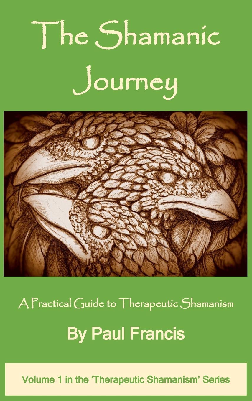 The Shamanic Journey: A Practical Guide to Therapeutic Shamanism: 1 (The Therapeutic Shamanism Series)