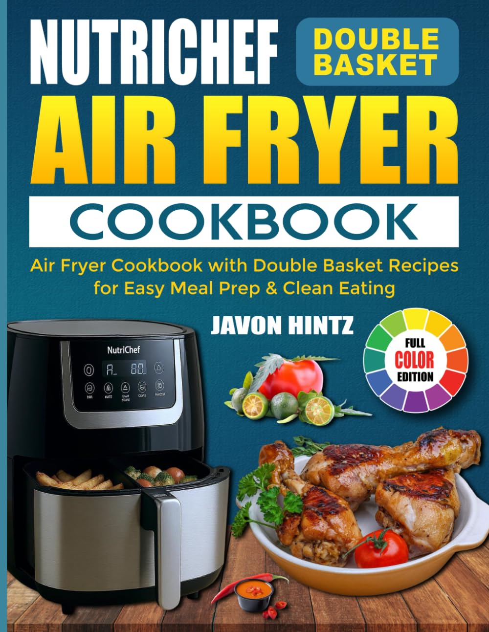 NutriChef Double Basket Air Fryer Cookbook: Air Fryer Cookbook with Double Basket Recipes for Easy Meal Prep & Clean Eating
