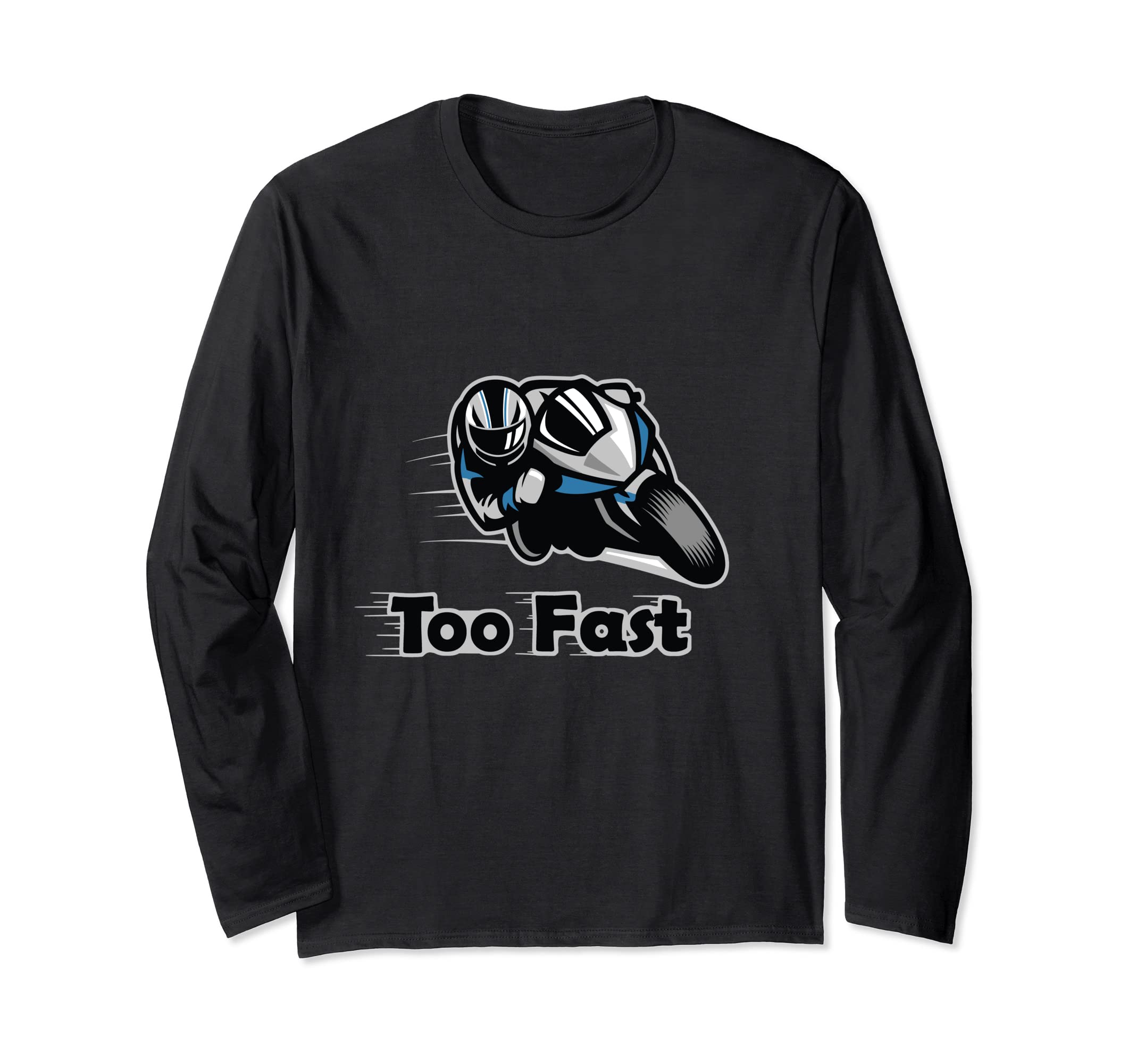 Too Fast - Motorcyclist Long Sleeve T-Shirt