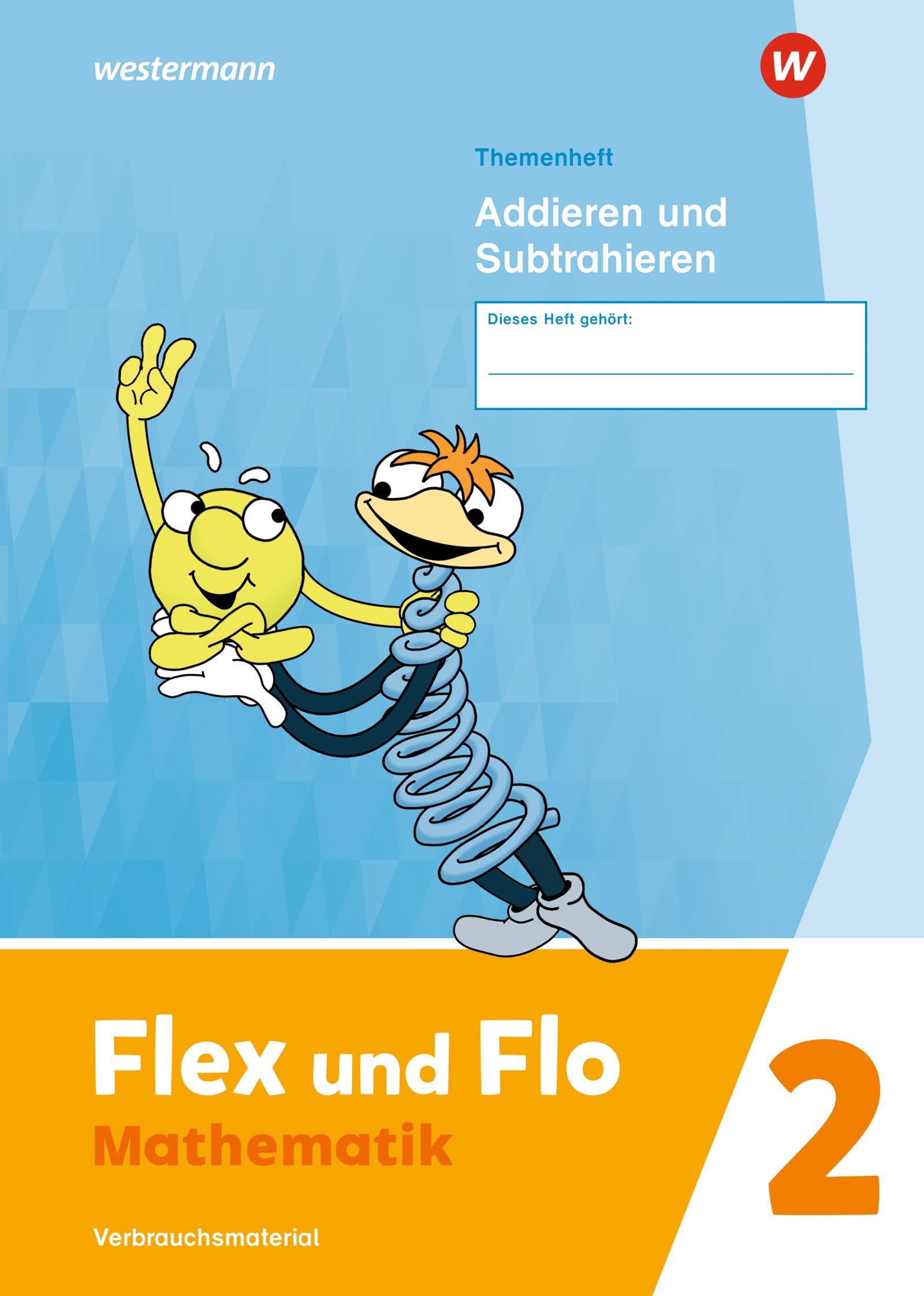 Flex und Flo 2. Themenheft Addieren und Subtrahieren: Verbrauchsmaterial: Ausgabe 2021
