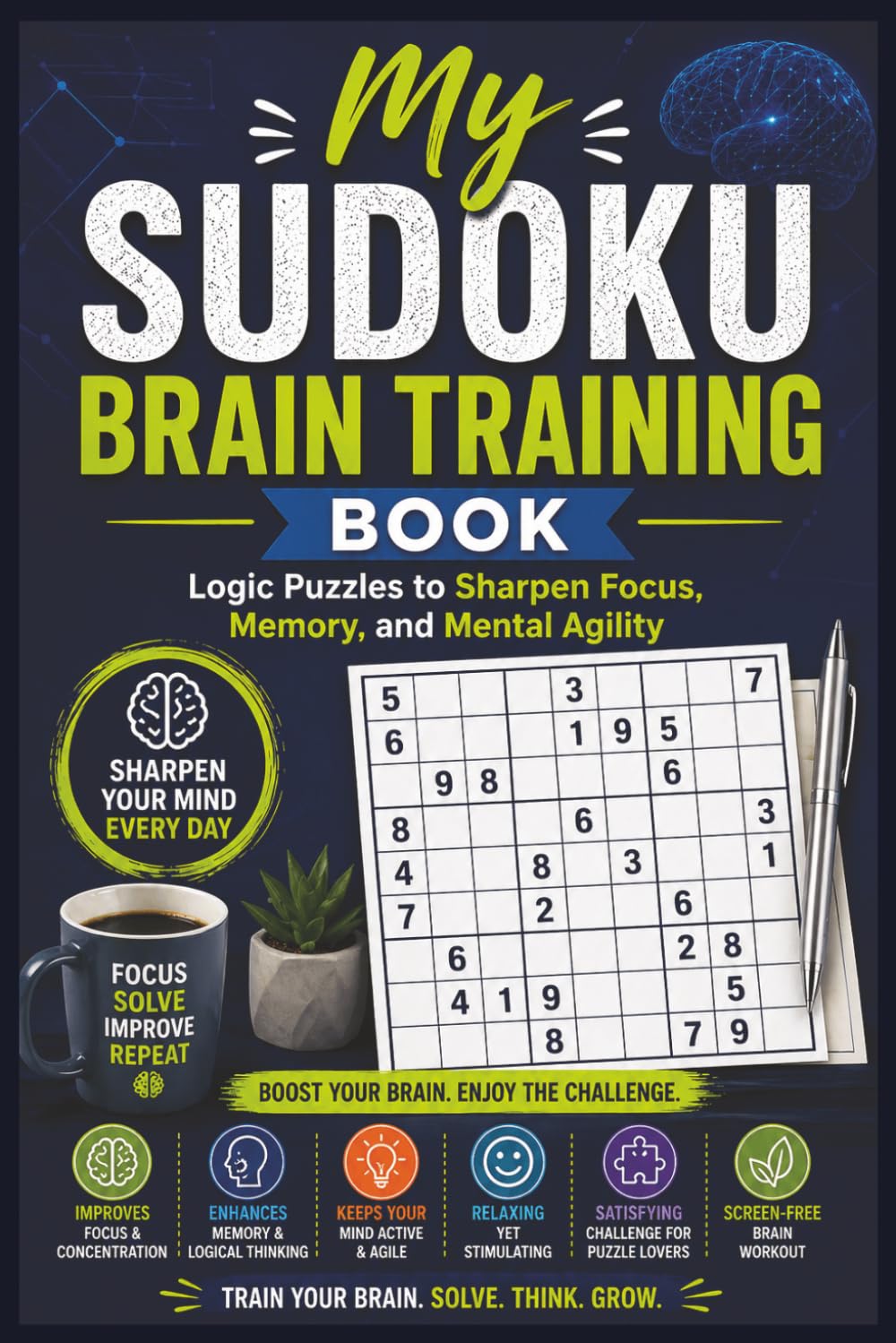 My Sudoku Brain Training Book: Logic Puzzles to Sharpen Focus, Memory, and Mental Agility | Solutions Included (My Sudoku Series)