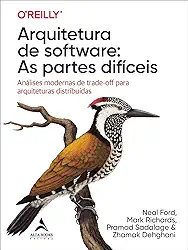 Arquitetura de Software: as Partes Difíceis: Análises Modernas de Trade-off Para Arquiteturas Distribuídas