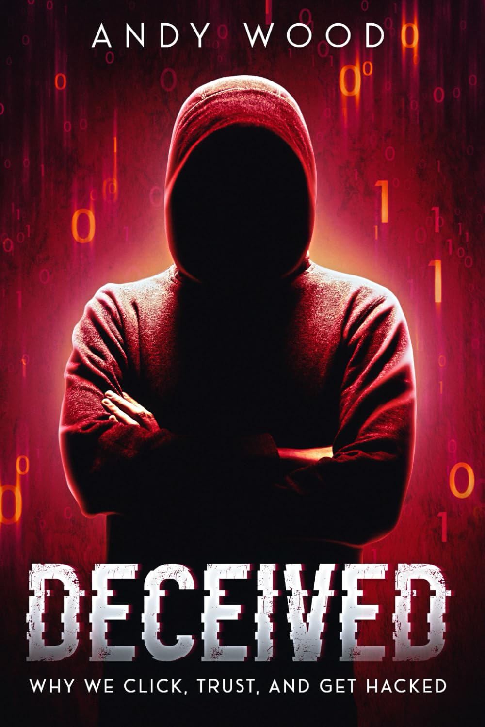 DECEIVED: Why We Click, Trust, and Get Hacked