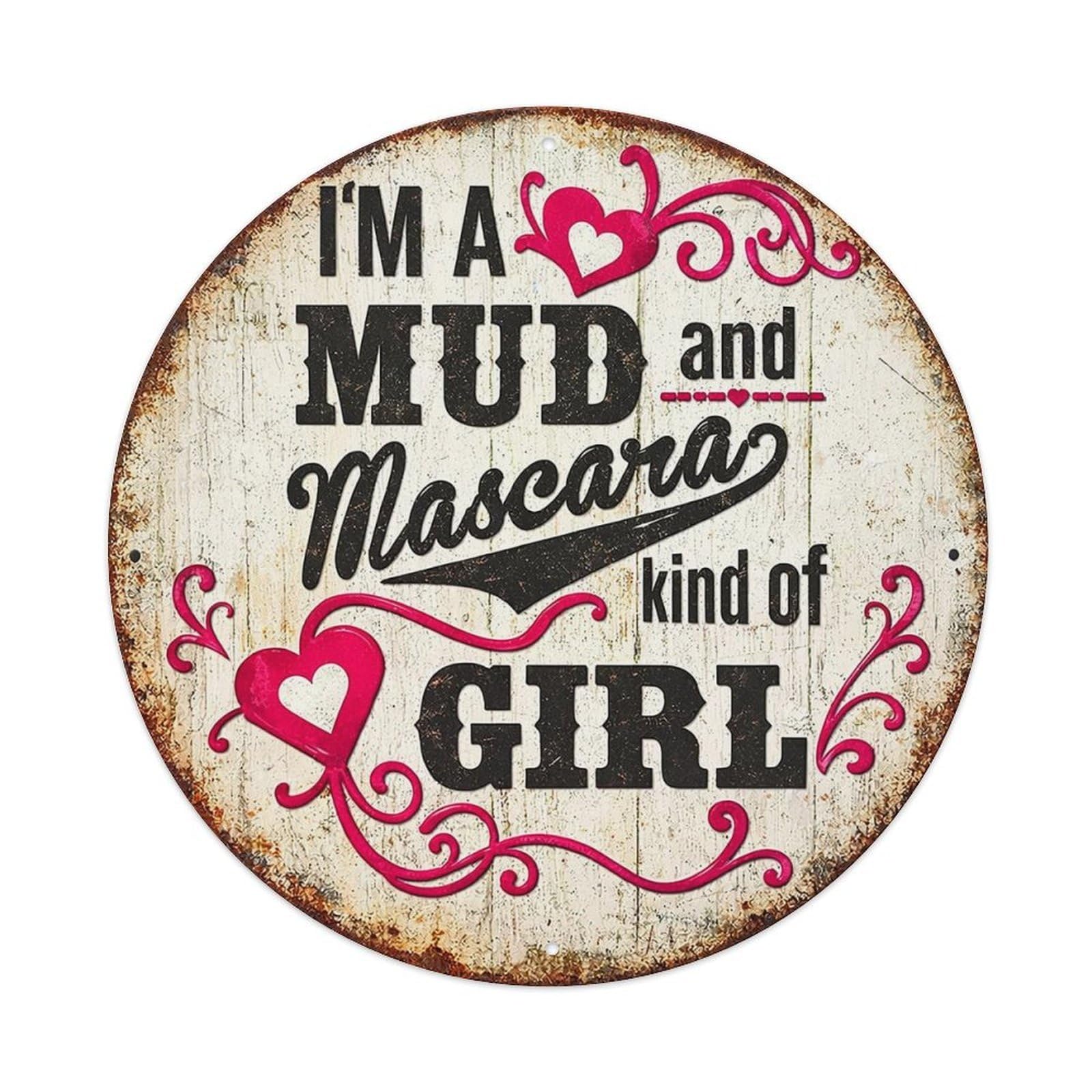 I Am A Mud And Mascara Kind Of Girl Vintage Metal Tin Sign Retro Wall Decor for Home Bar Garage Cafe, Indoor & Outdoor Decorative，circle Metal Poster, 8x8 Inch