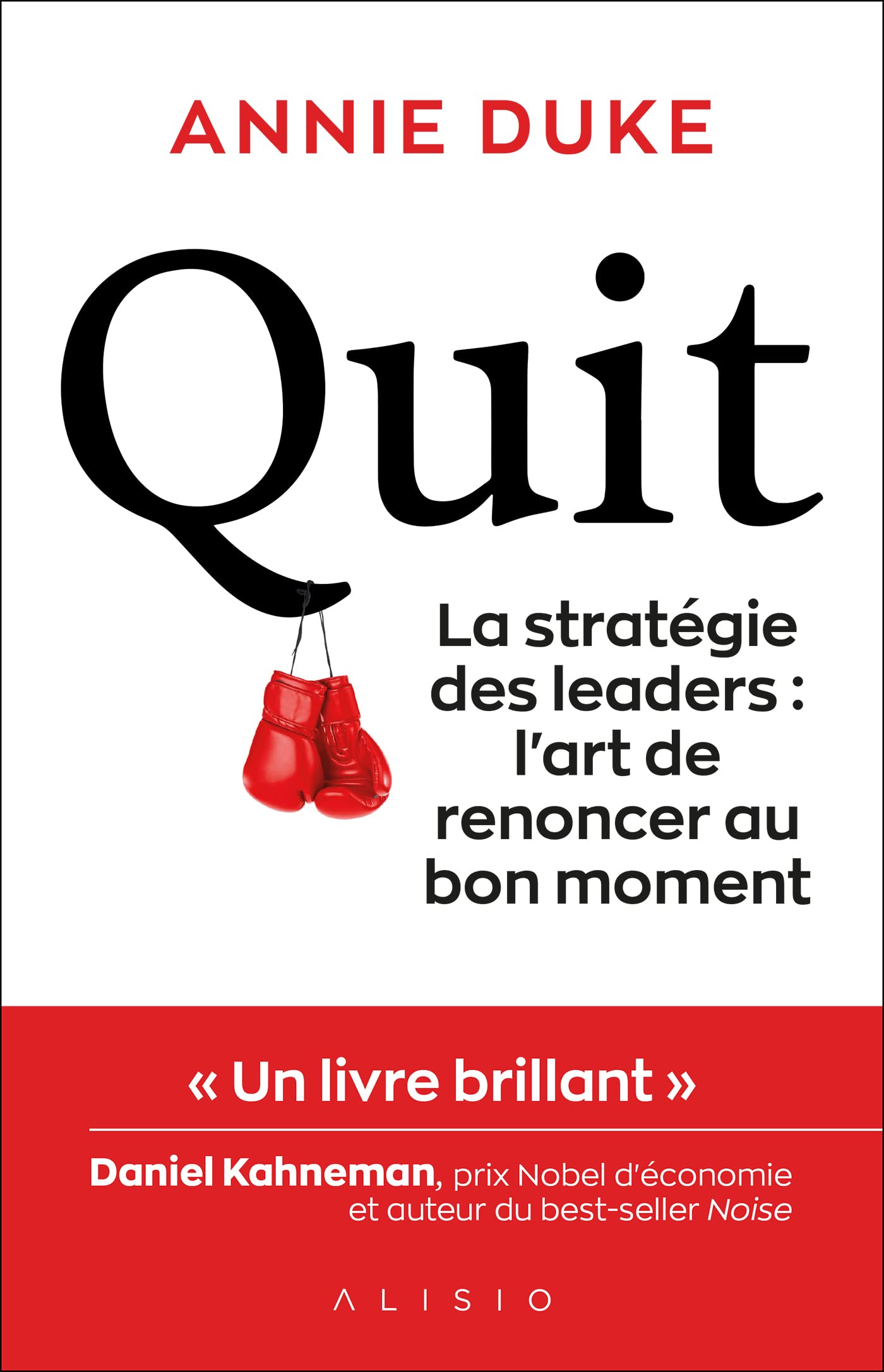 Quit: La stratégie des leaders : l'art de renoncer au bon moment.