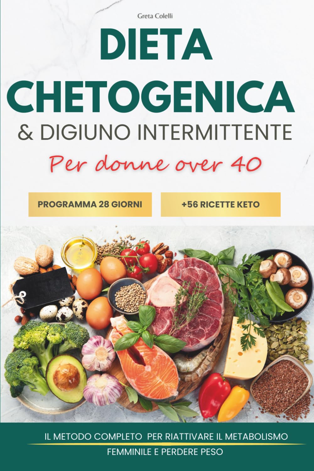 Dieta Chetogenica e Digiuno Intermittente Dopo i 40 Anni: Metodo per Riattivare il Metabolismo e Dimagrire in Modo Naturale con Programma di 28 Giorni, 56 Ricette Keto, Meal Plan e Liste della Spesa
