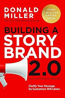 Building a StoryBrand 2.0 Clarify Your Message So Customers Will Listen