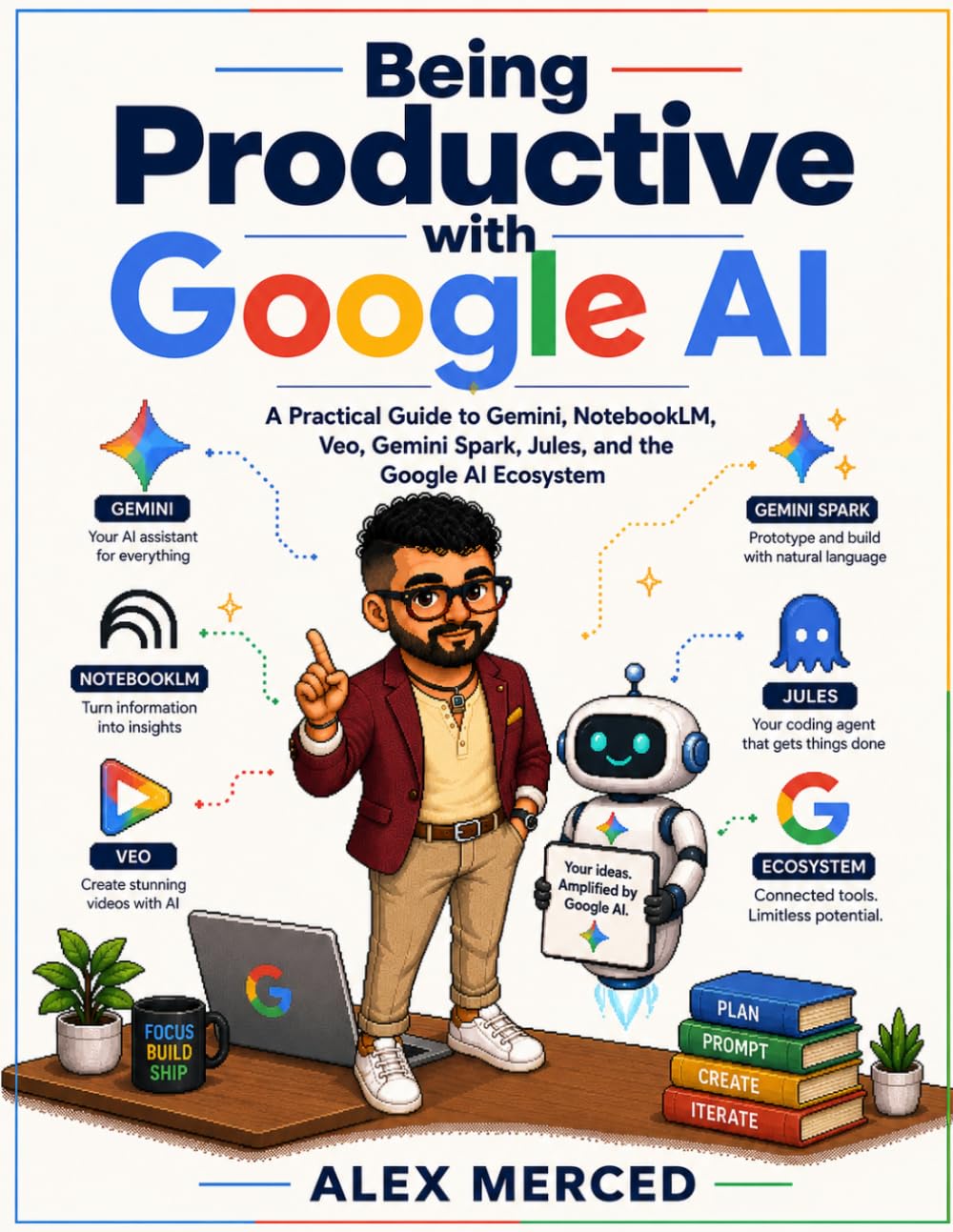 Being Productive with Google AI: A Practical Guide to Gemini, NotebookLM, Veo, Gemini Spark, Jules, and the Google AI Ecosystem