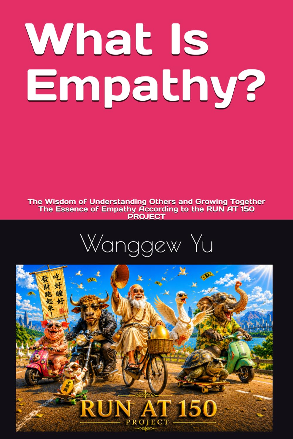 What Is Empathy?: The Wisdom of Understanding Others and Growing Together The Essence of Empathy According to the RUN AT 150 PROGRAM (THE RUN AT 150 PROJECT)