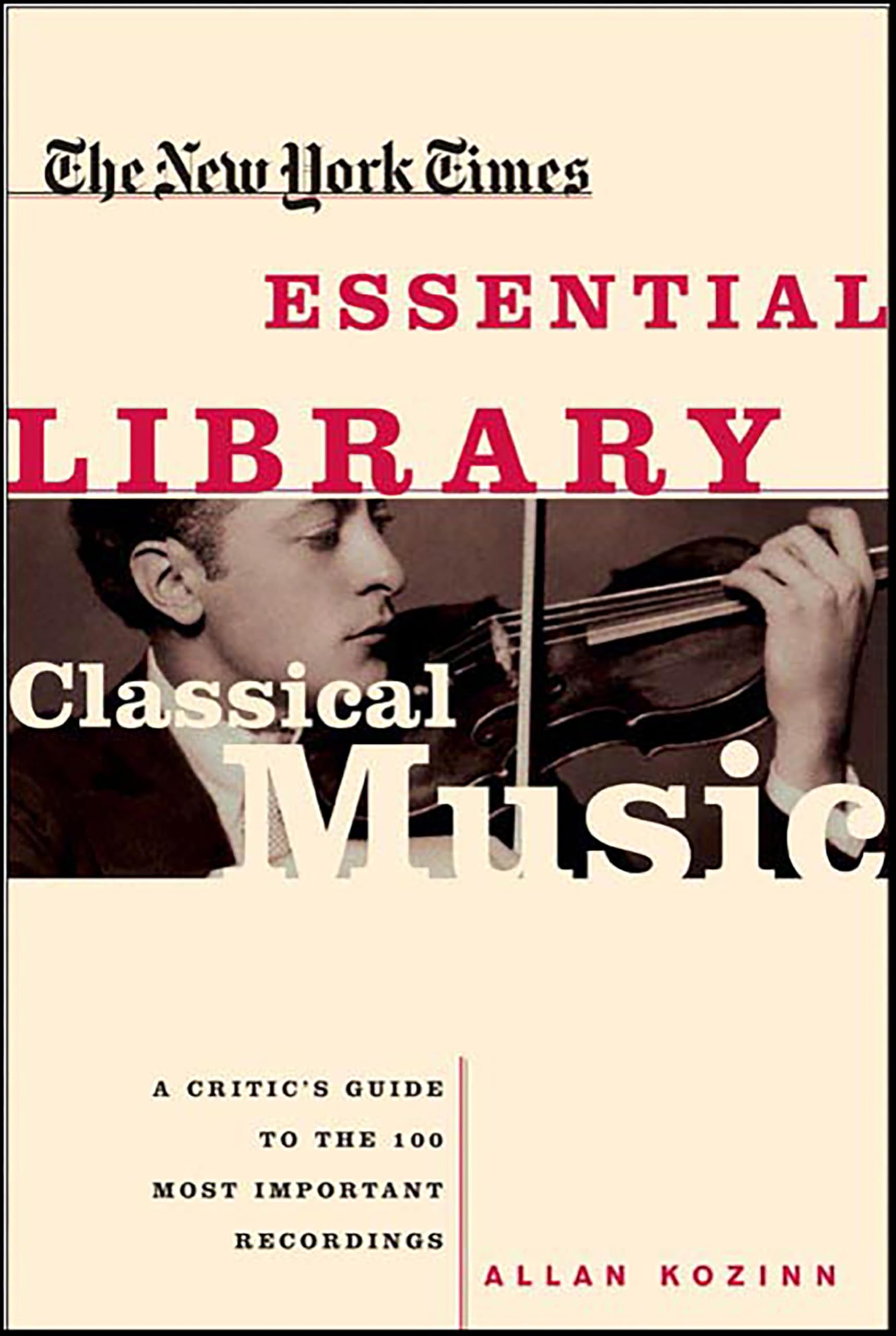 The New York Times Essential Library: Classical Music: A Critic's Guide to the 100 Most Important Recordings