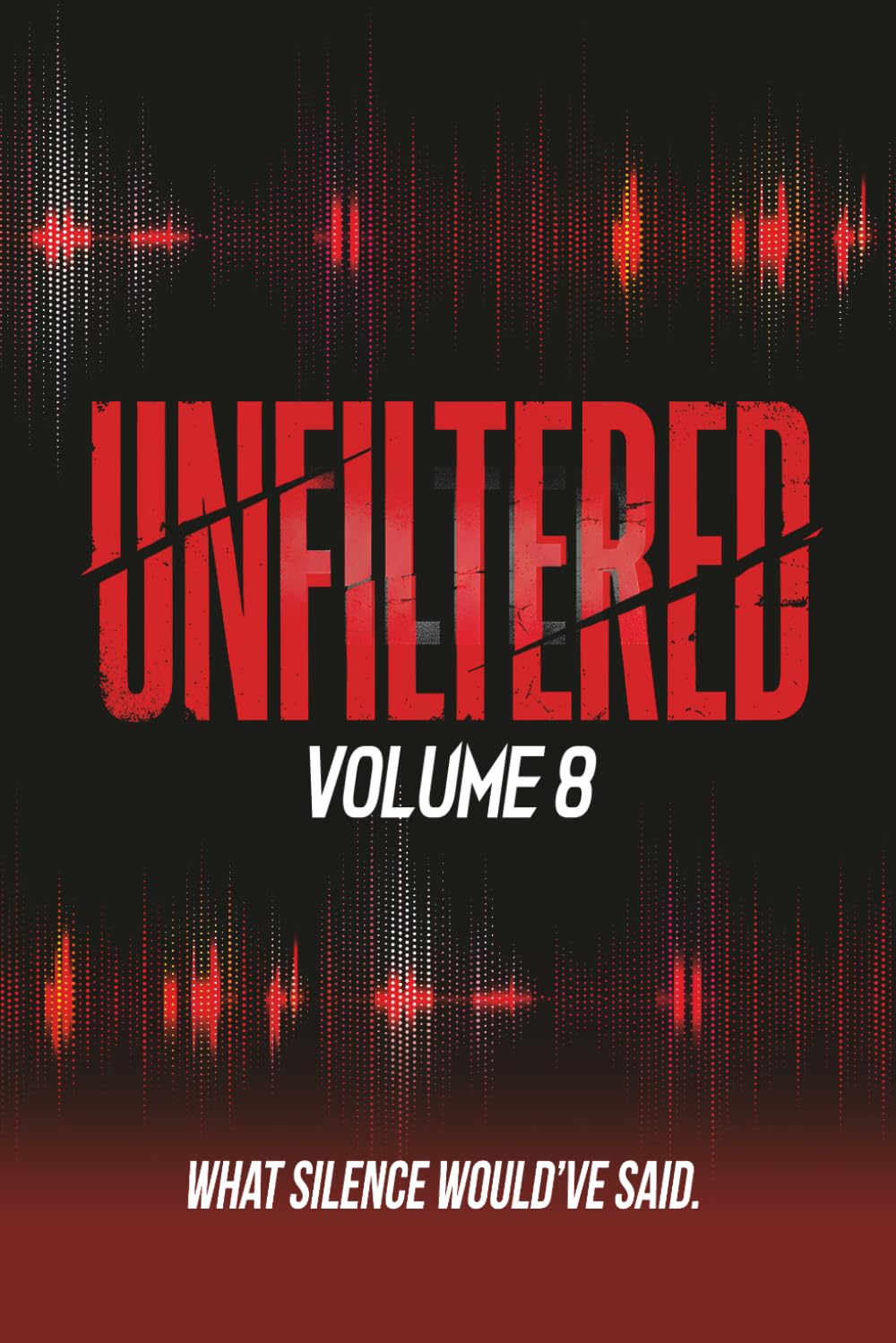 Unfiltered: Volume 8: What Silence Would’ve Said