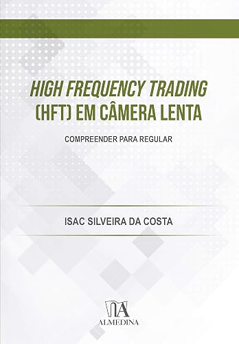 High Frequency Trading (HFT) em Câmera Lenta: Compreender Para Regular