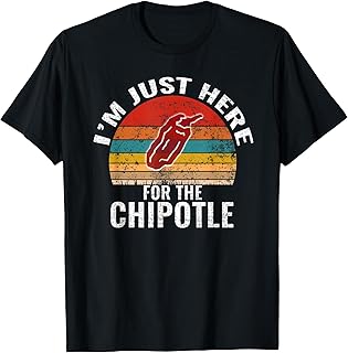 I'm Just Here For The Chipotle Funny Vintage Chipotle T-Shirt