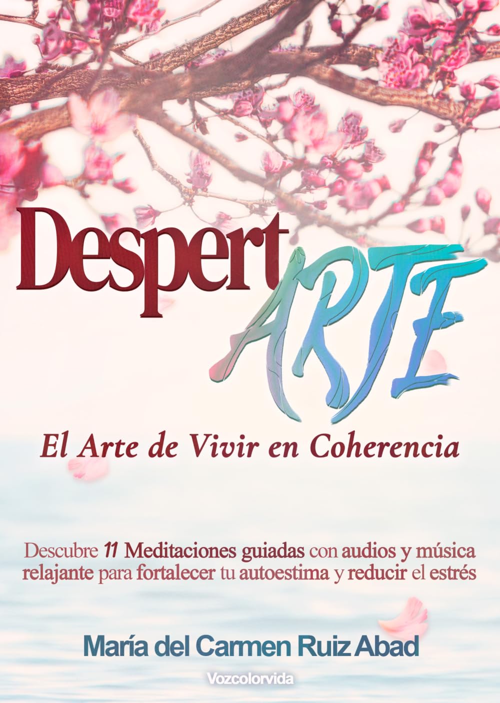 DespertARTE El Arte de Vivir en Coherencia: Descubre 11 Meditaciones guiadas con audios y música relajante para fortalecer tu autoestima y reducir el estrés