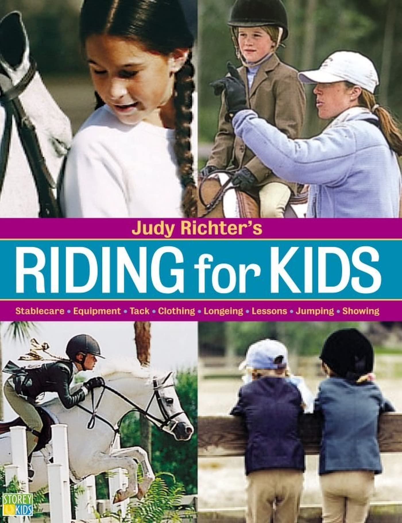 Judy Richter's Riding for Kids: Stable Care, Equipment, Tack, Clothing, Longeing, Lessons, Jumping, Showing
