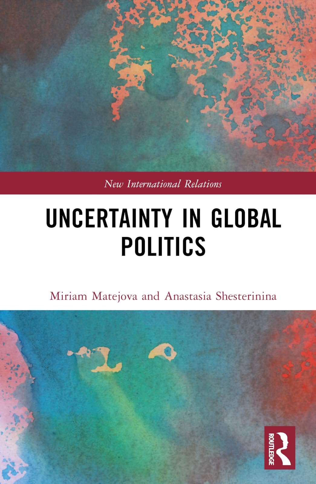 Uncertainty in Global Politics (New International Relations)