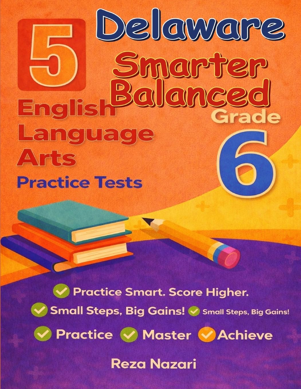 5 Realistic Delaware Smarter Balanced Grade 6 English Language Arts Practice Tests: Full-Length Practice for Smarter Balanced Preparation and Academic Confidence