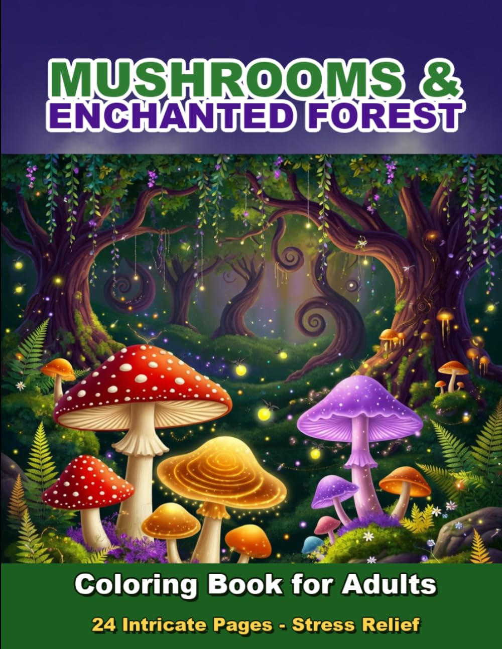 Mushrooms & Enchanted Forest Coloring Book for Adults: 24 Intricate Pages for Stress Relief and Relaxation