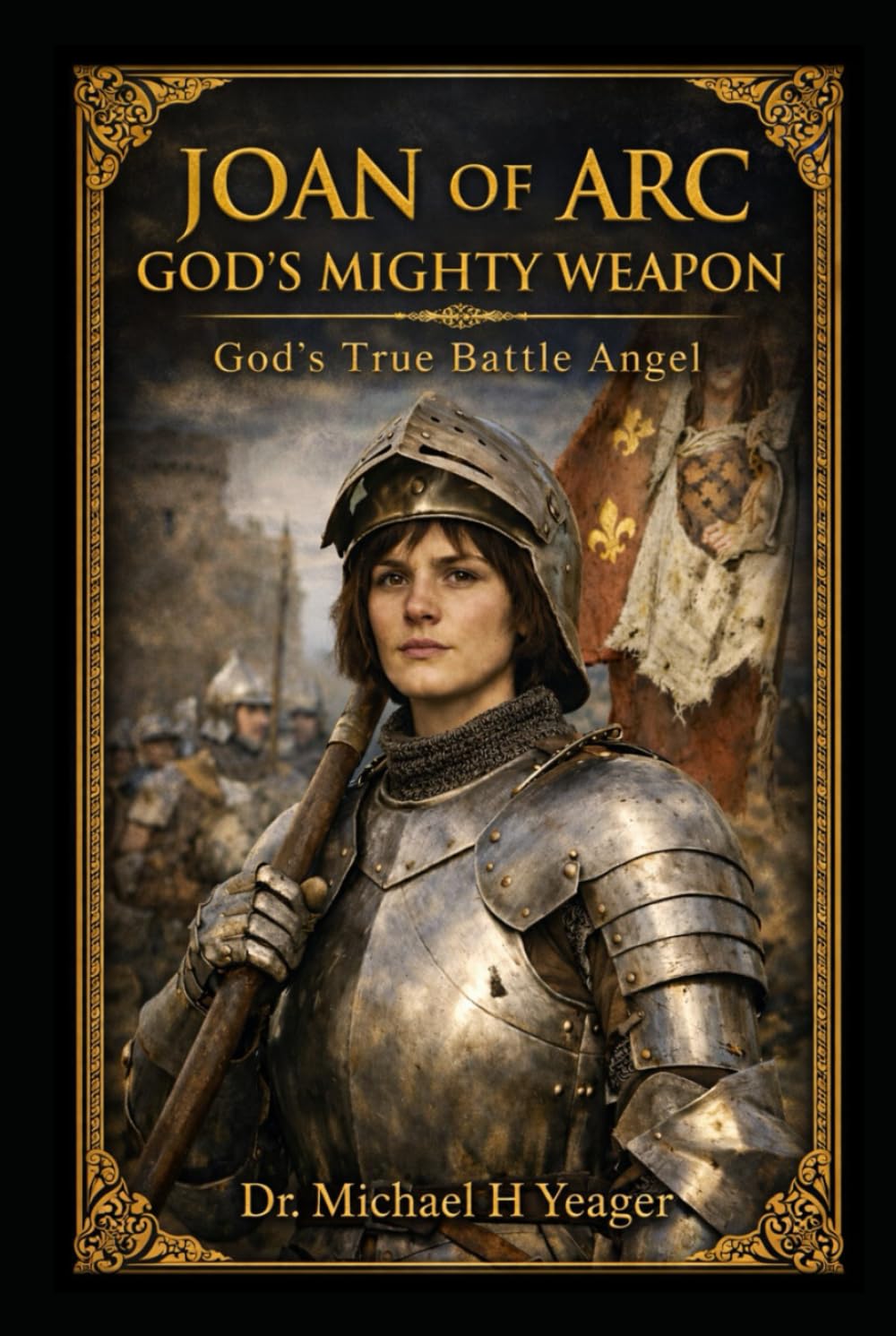 JOAN OF ARC - GODS MIGHTY WEAPON: God's True Battle Angel