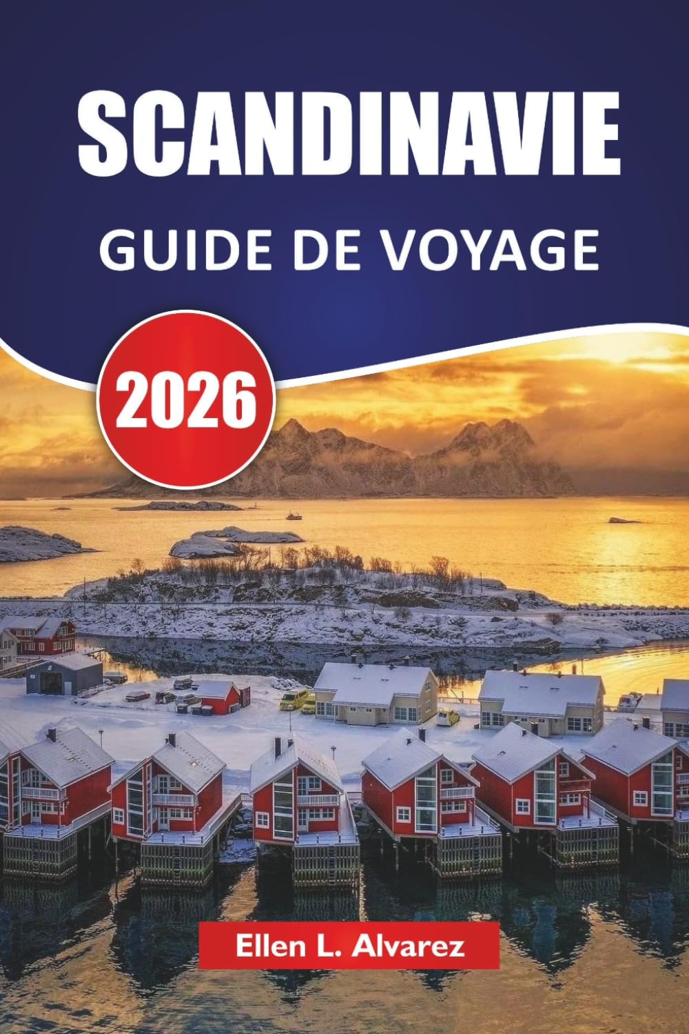 SCANDINAVIE GUIDE DE VOYAGE 2026: Découvrez les villes nordiques, les fjords, les aurores boréales, la nourriture locale et les aventures en plein air lors d'un voyage nordique