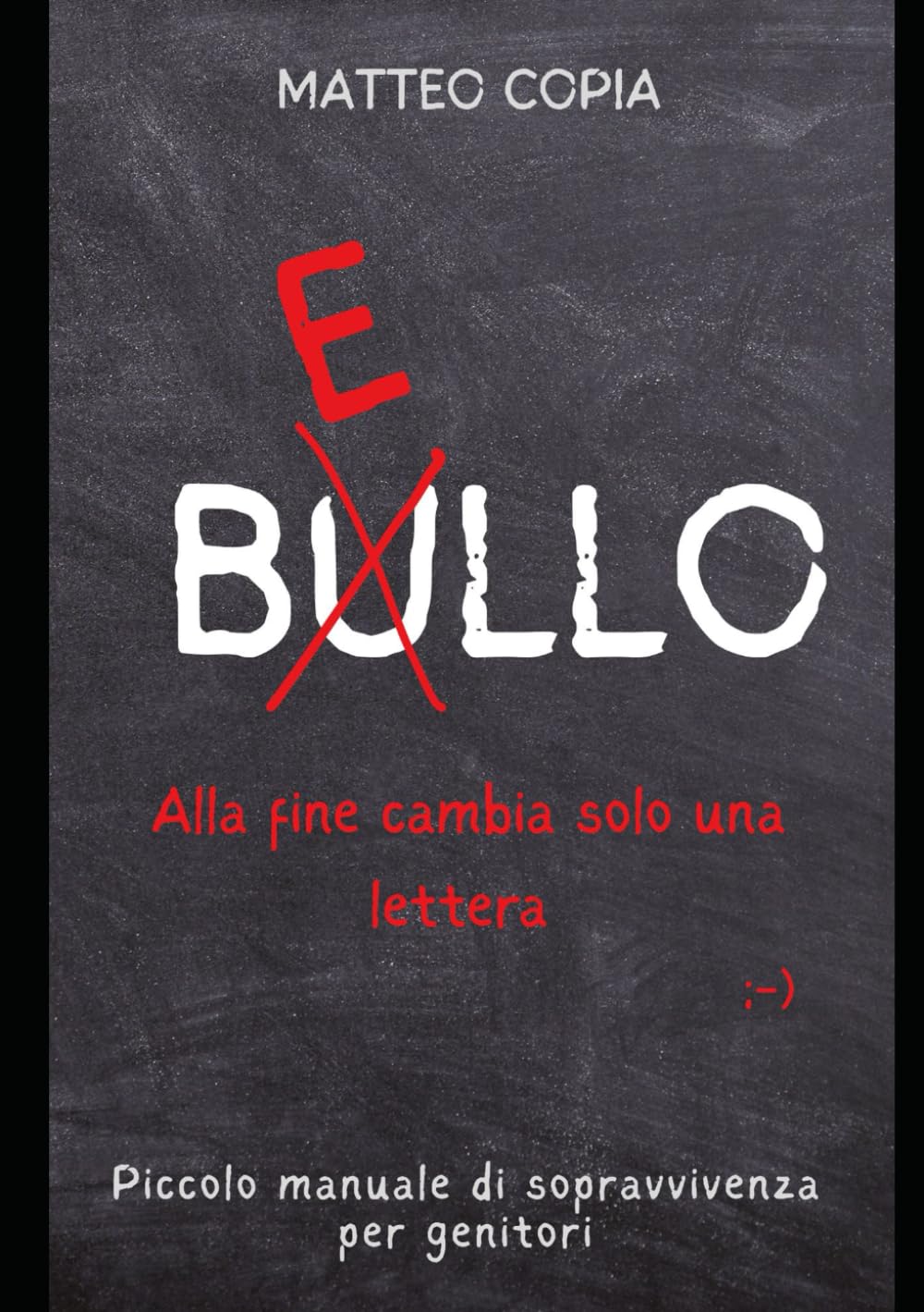 Da Bullo a Bello - Alla fine cambia solo una lettera ;-): Piccolo manuale di sopravvivenza per genitori