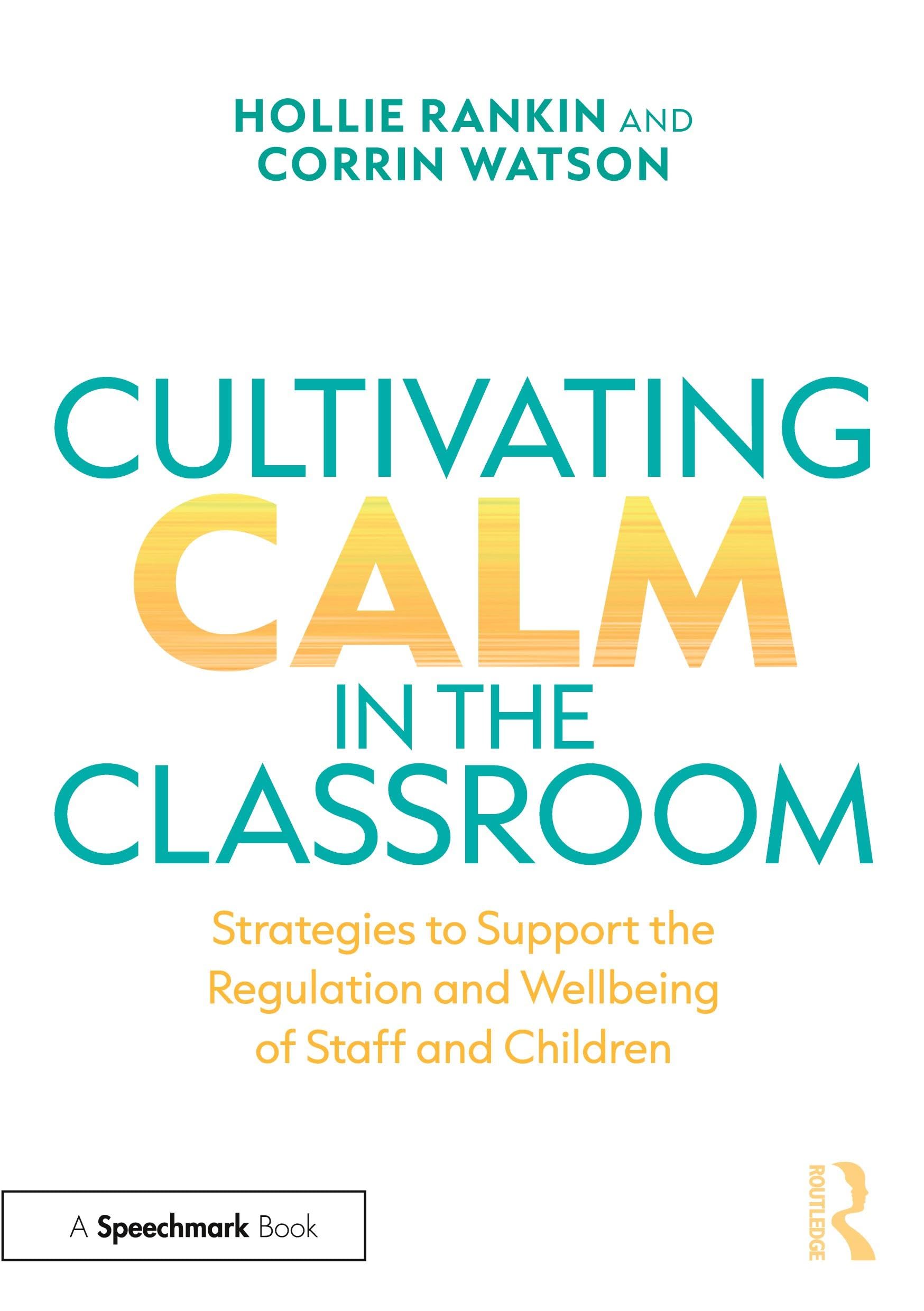 Cultivating Calm in the Classroom: Strategies to Support the Regulation and Wellbeing of Staff and Children