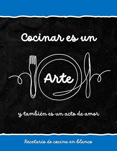 Recetario de cocina en blanco. COCINAR ES UN ARTE: Cuaderno para escribir recetas de cocina | 2 páginas por receta | Libro para creaciones culinarias ... con índice, tablas e indicador de alérgenos