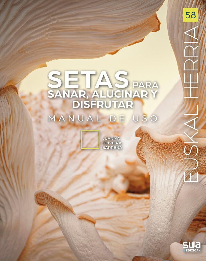 Setas para sanar, alucinar y disfrutar: Manual de uso: 58 (Euskal Herria liburuak)