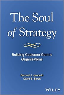 The Soul of Strategy: Building Customer Centric Organizations