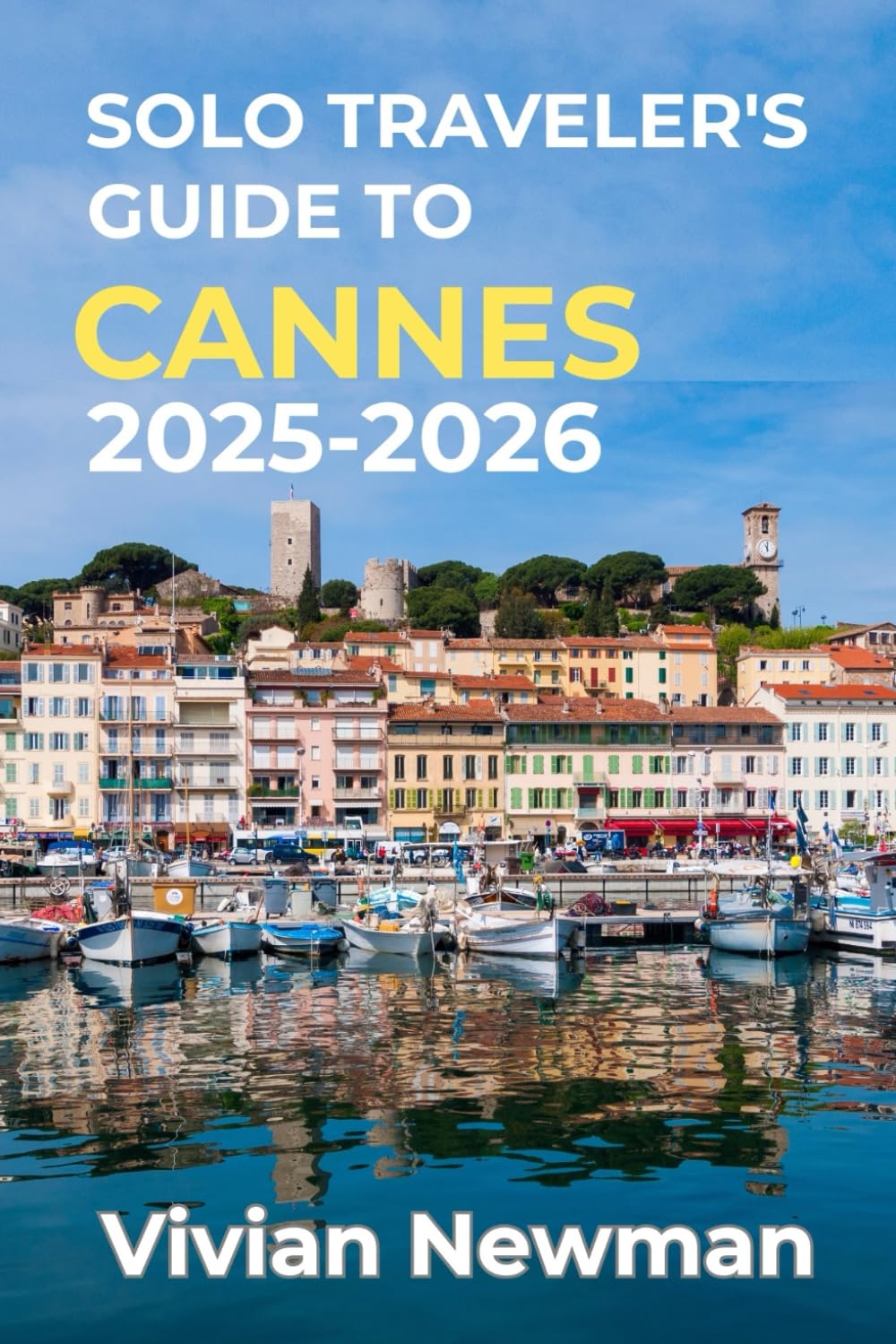 Solo Traveler’s Guide To Cannes 2025-2026