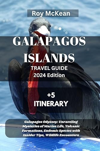 Galapagos Islands Travel Guide 2024 Edition: Galapagos Odyssey: Unraveling Mysteries of Marine Life, Volcanic Formations, Endemic Species with Insider ... Encounters (Roy McKean Travel Tour Resources)