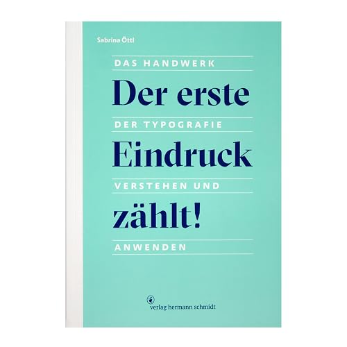 Der erste Eindruck zählt!: Das Handwerk der Typografie verstehen und anwenden