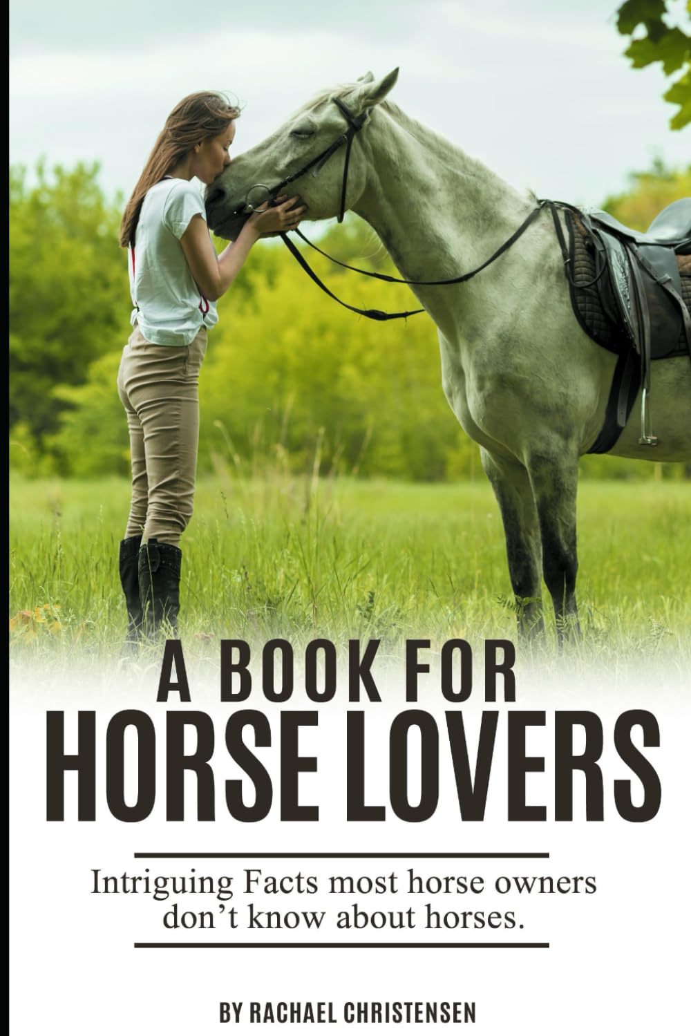 A Book For Horse Lovers: Intriguing facts most horse owners don't know about horses