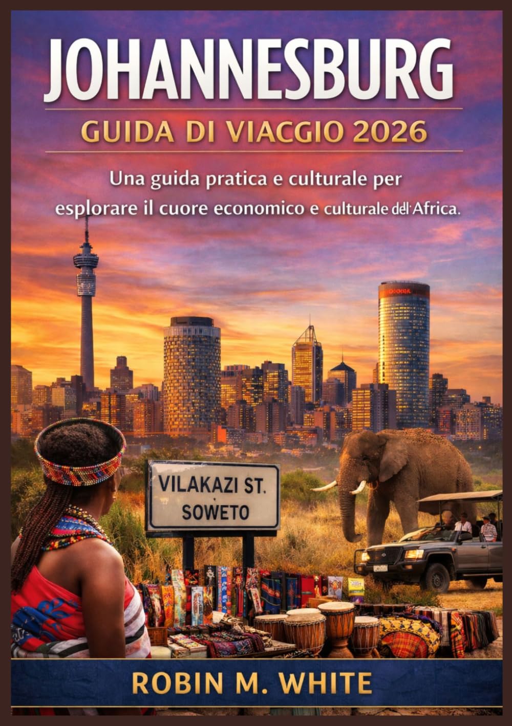 JOHANNESBURG GUIDA DI VIAGGIO 2026: Dai monumenti iconici alla vita quotidiana locale: una guida pratica e culturale per esplorare il cuore economico e culturale dell'Africa