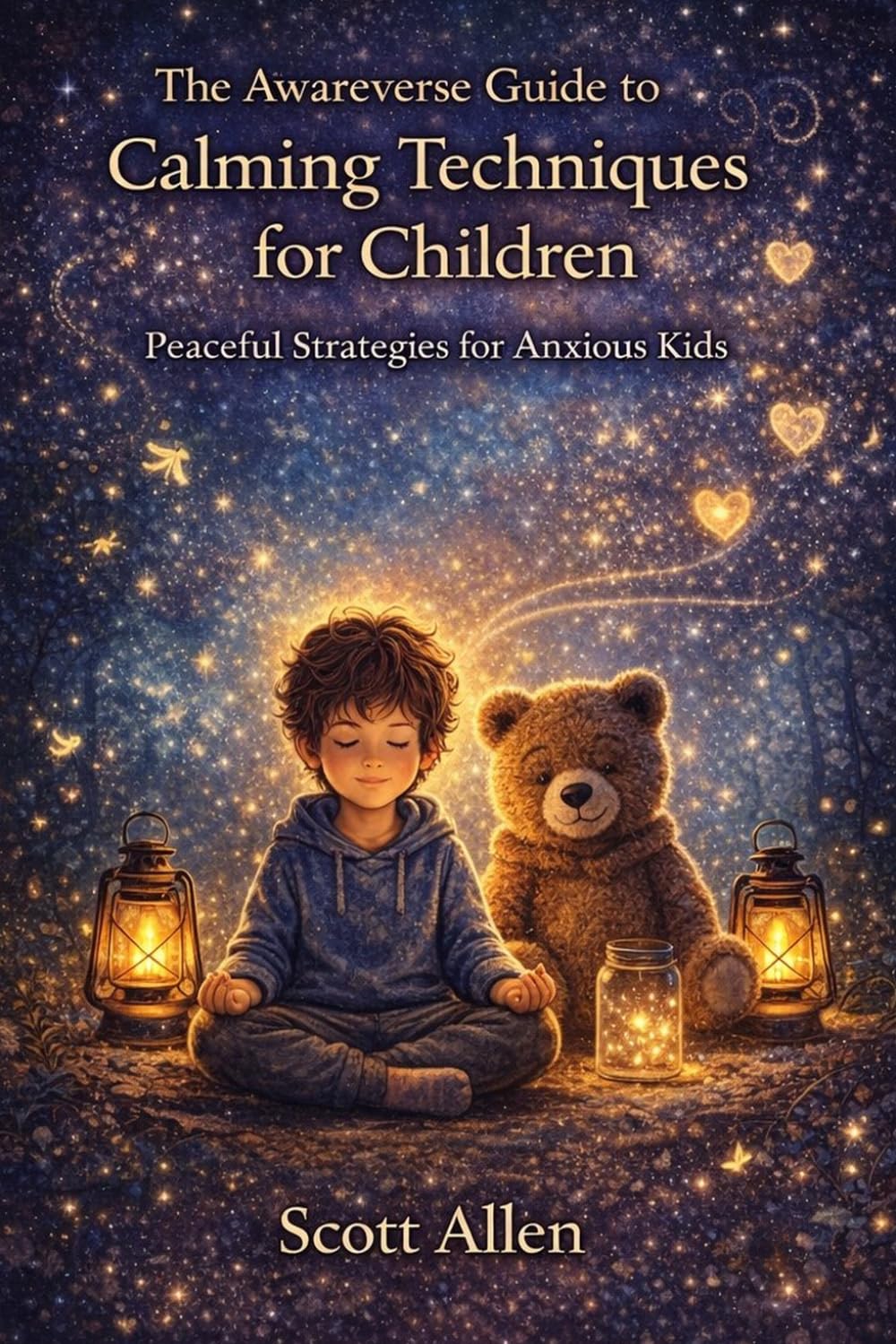 The Awareverse Guide to Calming Techniques for Children: Peaceful Strategies for Anxious Kids (Awareverse Parenting Support Guides)