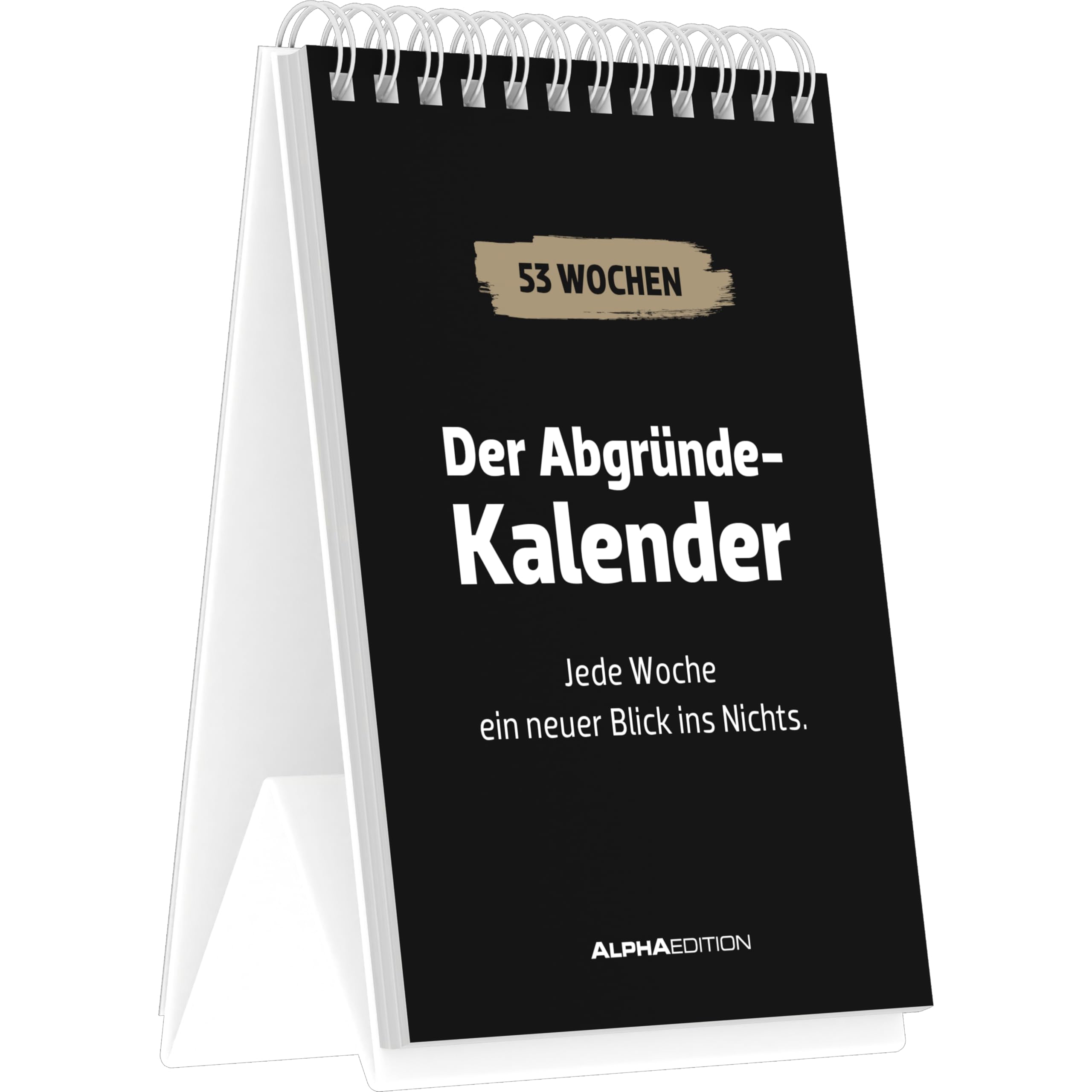 Der Abgründe-Kalender: Jede Woche ein neuer Blick ins Nichts. - immerwährender Tischaufstellkalender 10,5x14,8 cm mit 53 schwarzhumorigen Sprüchen