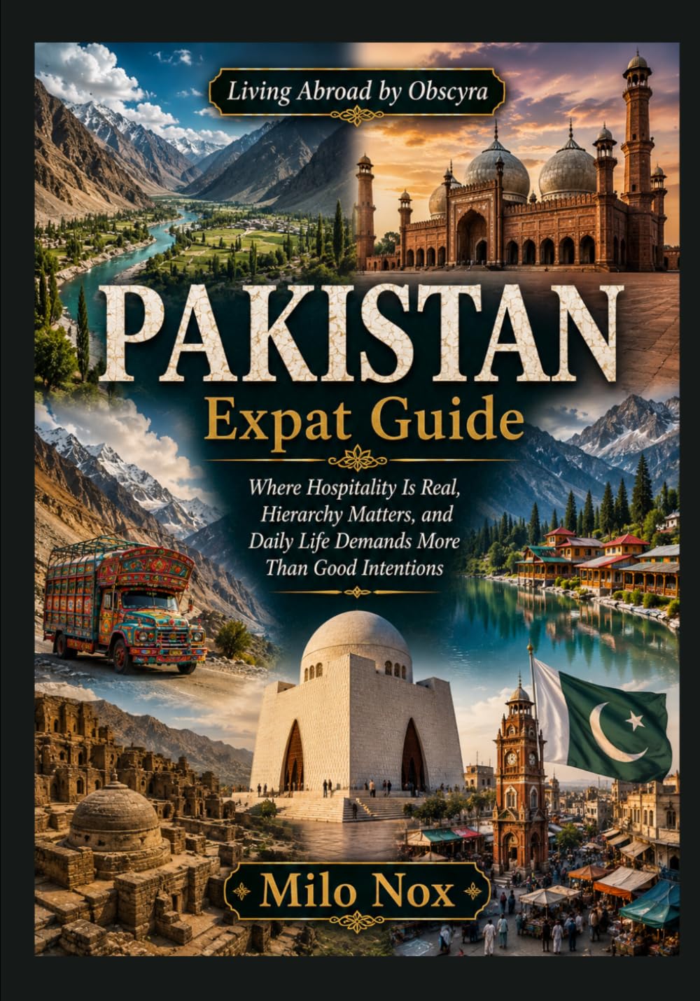 Pakistan Expat Guide: Where Hospitality Is Real, Hierarchy Matters, and Daily Life Demands More Than Good Intentions (Living Abroad by Obscyra)