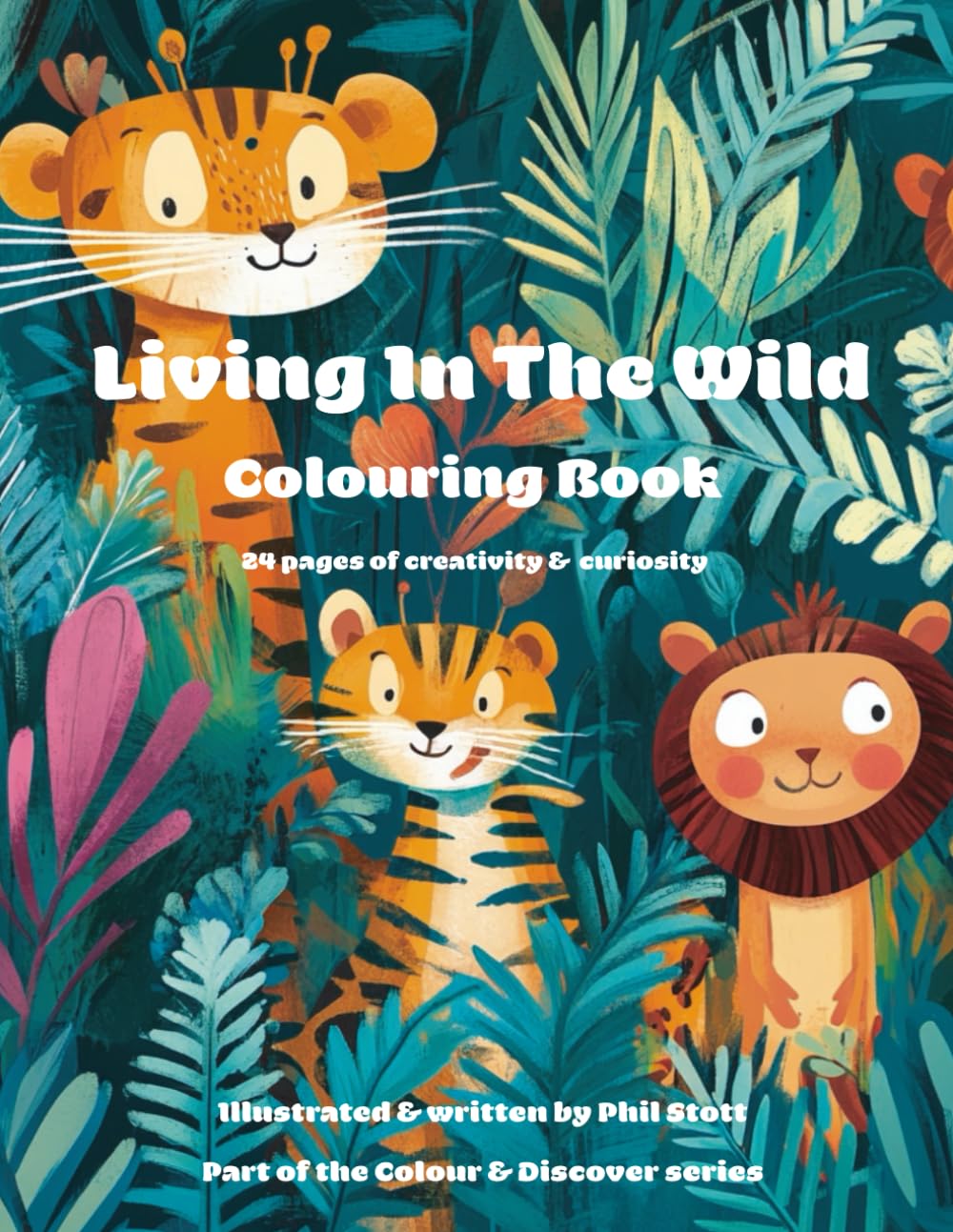 Living In The Wild Colouring Book: Colour & Discover 24 Pages Of Fun Creativity & Curiosity For Children: 24 pages of creativity & curiosity: 1