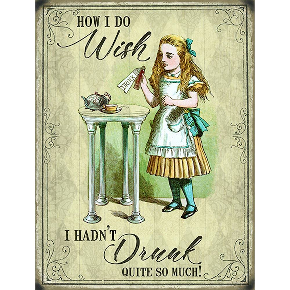 Alice In Wonderland How I Do Wish I Hadn't Drunk So Much Metal Wall Sign