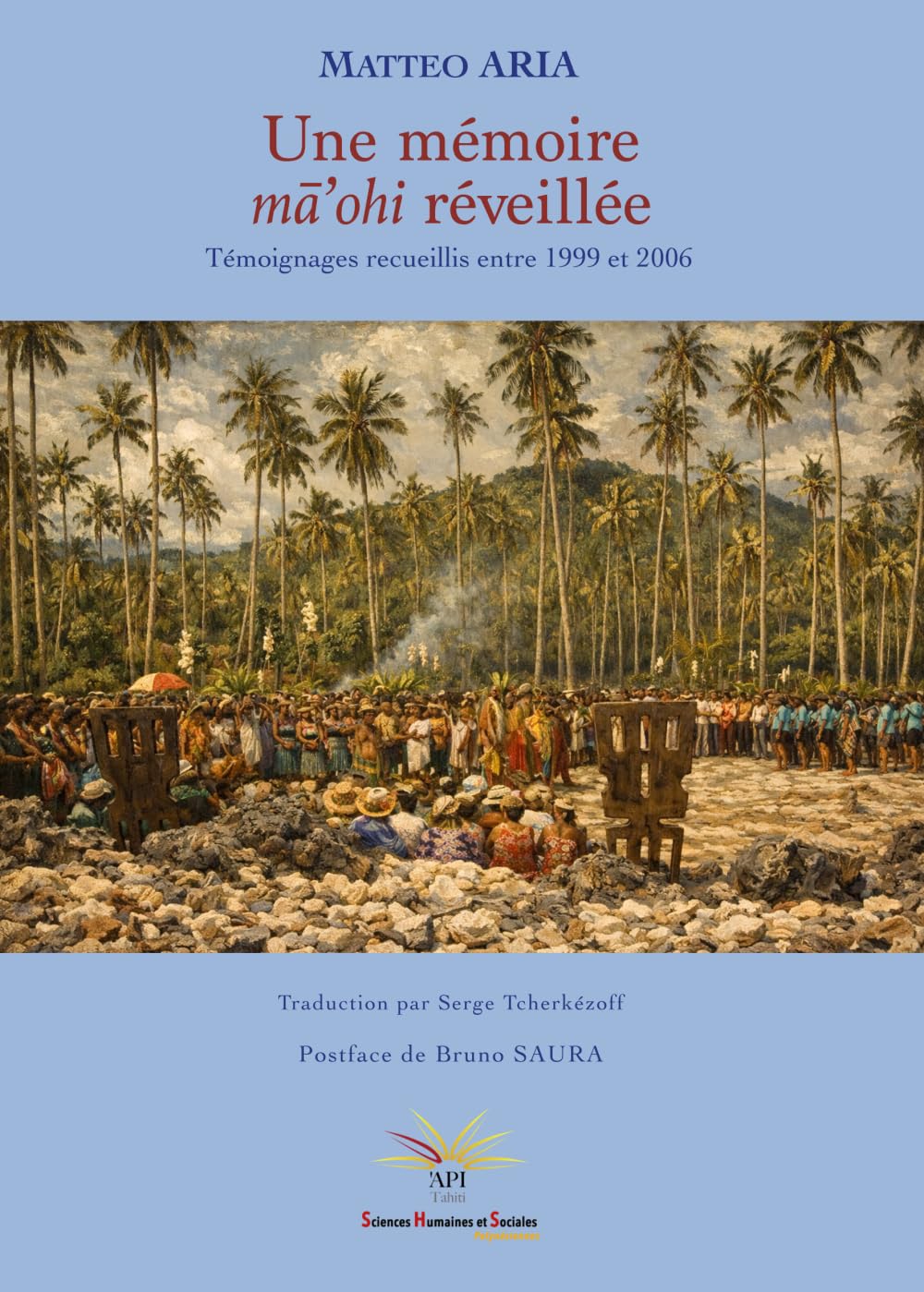Une mémoire mā’ohi réveillée: Témoignages recueillis entre 1999 et 2006 (Sciences humaines et sociales Polynésiennes)