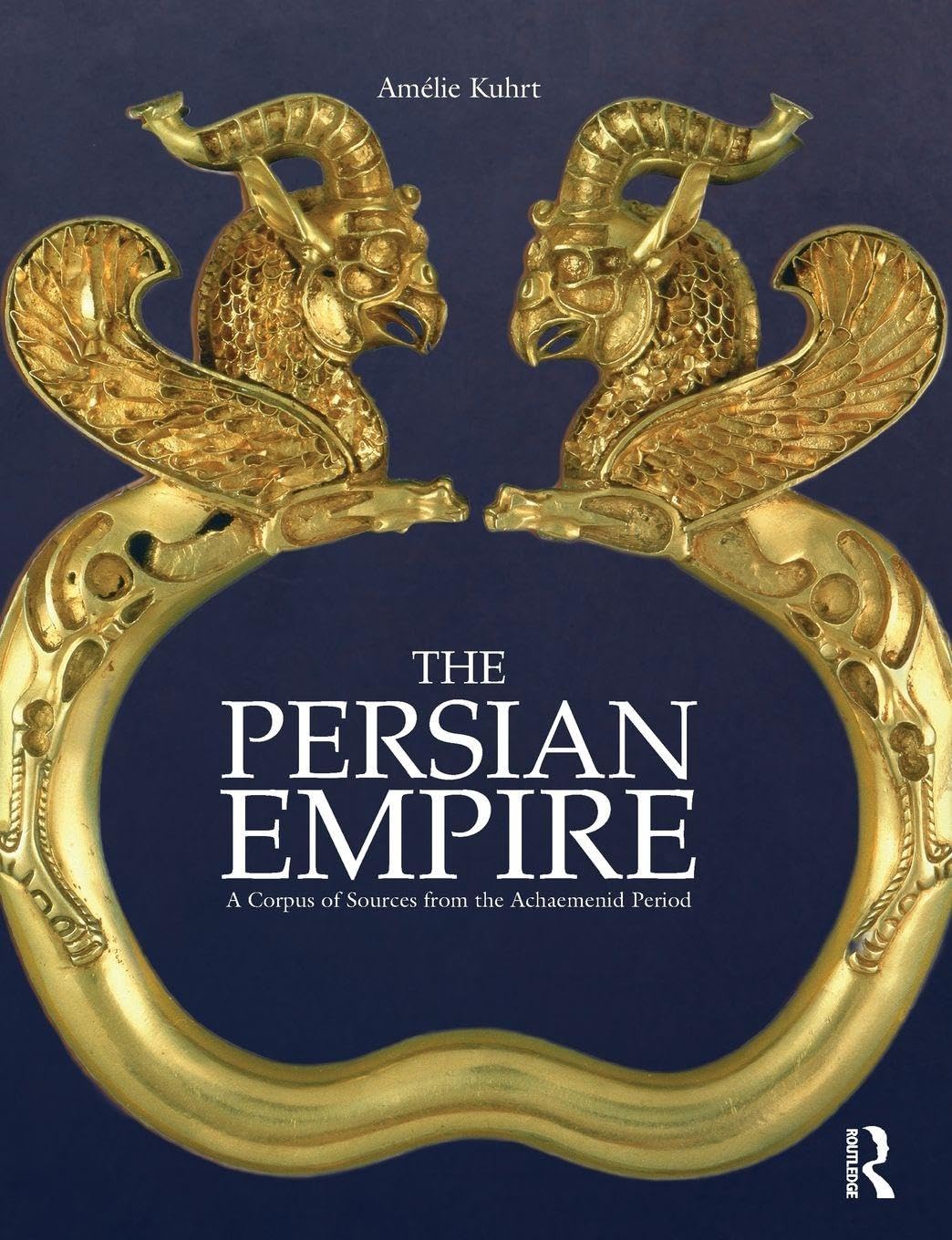 The Persian Empire: A Corpus of Sources from the Achaemenid Period      1st Edition